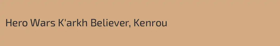 Hero Wars K'arkh Believer, Kenrou